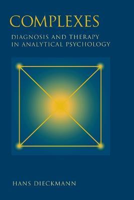Complexes: Diagnosis and Therapy in Analytical Psychology - Hans Dieckmann
