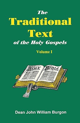 The Traditional Text of the Holy Gospels, Volume I - Dean John William Burgon