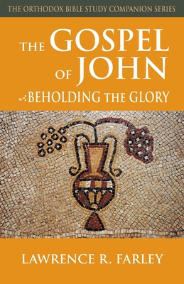The Gospel of John: Beholding the Glory - Lawrence Farley