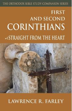 First and Second Corinthians: Straight from the Heart - Lawrence R. Farley