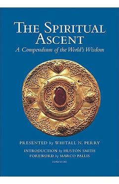 Poza produsului The Spiritual Ascent: A Compendium of the World's Wisdom - Whitall N. Perry