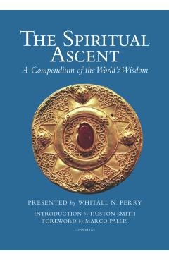 The Spiritual Ascent: A Compendium of the World's Wisdom - Whitall N. Perry