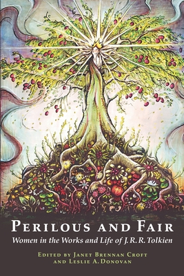 Perilous and Fair: Women in the Works and Life of J. R. R. Tolkien - Leslie A. Donovan