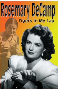 Coperta cărții 'Rosemary DeCamp: Tigers in My Lap - Rosemary Decamp'