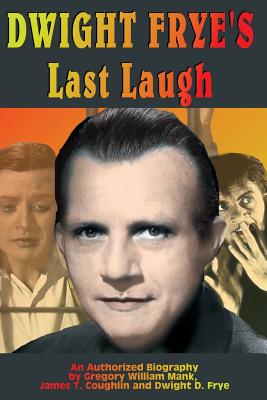 Dwight Frye's Last Laugh - Gregory W. Mank