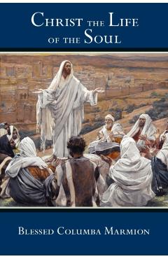 Christ the Life of the Soul - Blessed Columba Marmion