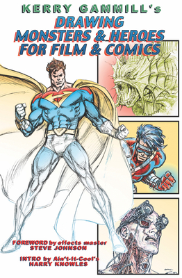 Coperta cărții 'Drawing Monsters & Heroes for Film & Comics - Kerry Gammill'
