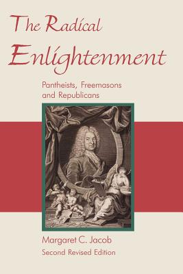 The Radical Enlightenment - Pantheists, Freemasons and Republicans - Margaret C. Jacob