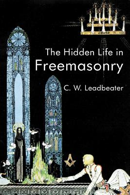 The Hidden Life In Freemasonry - C. W. Leadbeater