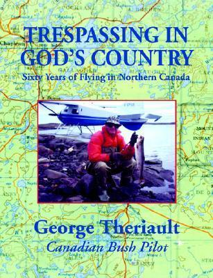 Trespassing in God's Country - George Theriault