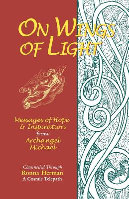 On Wings of Light: Messages of Hope and Inspiration from Archangel Michael - Ronna Herman