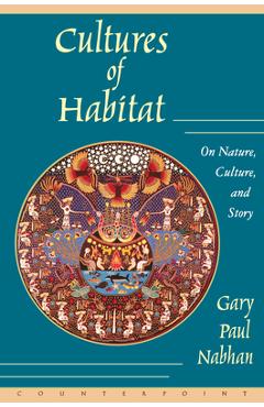 Coperta cărții 'Cultures of Habitat: On Nature, Culture, and Story - Gary Paul Nabhan'