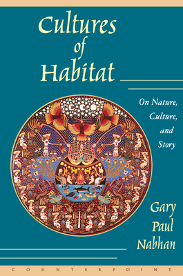 Cultures of Habitat: On Nature, Culture, and Story - Gary Paul Nabhan