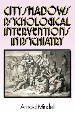 City Shadows: Psychological Interventions in Psychiatry - Arnold Mindell Ph. D.