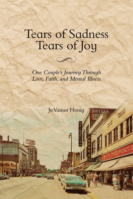 Tears of Sadness, Tears of Joy: One Couple's Journey Through Love, Faith, and Mental Illness - Jo Vamos Honig