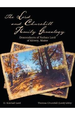 Coperta cărții 'The Lord and Churchill Family Genealogy: Descendants of Nathan Lord of Kittery, Maine - D. Kimball Lord'