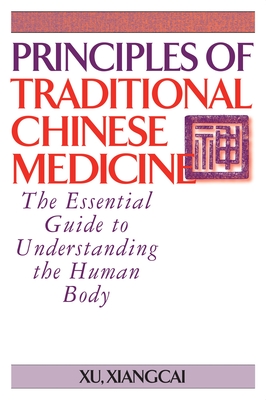 Principles of Traditional Chinese Medicine: The Essential Guide to Understanding the Human Body - Xu Xiangcai
