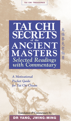 Tai Chi Secrets Ancient Masters: Selected Readings from the Masters - Jwing-ming Yang