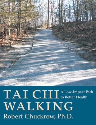 Tai Chi Walking: A Low-Impact Path to Better Health - Robert Chuckrow