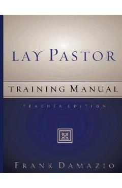 Coperta cărții 'Lay Pastor Training Manual - Teacher Edition - Frank Damazio'