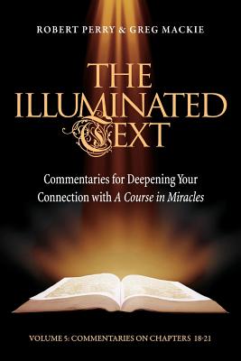 The Illuminated Text Vol 5: Commentaries for Deepening Your Connection with a Course in Miracles - Robert Perry