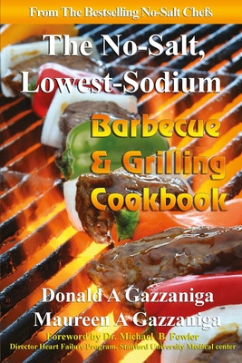 No Salt, Lowest Sodium Barbecue & Grilling Cookbook - Maureen A. Gazzaniga
