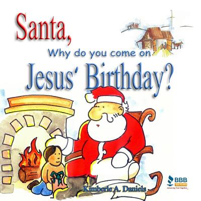 Santa, Why do you come on Jesus' Birthday? - Kimberle A. Daniels