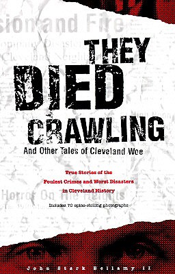 They Died Crawling: And Other Tales of Cleveland Woe - John Bellamy