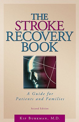 The Stroke Recovery Book: A Guide for Patients and Families - Kip Burkman