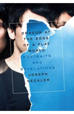 Coperta cărții 'Dragon at the Edge of a Flat World: Portraits and Revelations - Joseph Keckler'