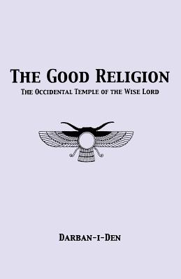 The Good Religion - Stephen E. Flowers