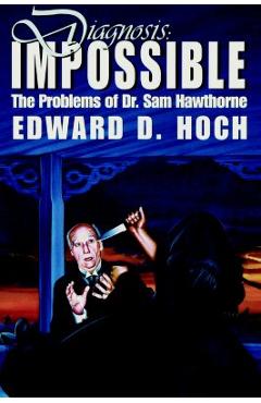 Coperta cărții 'Diagnosis: Impossible: The Problems of Dr. Sam Hawthorne - Edward D. Hoch'