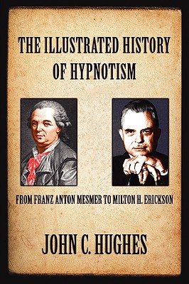 The Illustrated History of Hypnotism - John C. Hughes