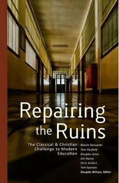 Poza produsului Repairing the Ruins: The Classical and Christian Challenge to Modern Education - Douglas Wilson