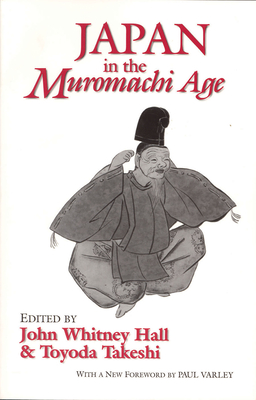 Japan in the Muromachi Age - John Whitney Hall