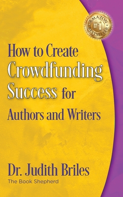 How to Create Crowdfunding Success for Authors and Writers - Judith Briles