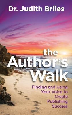 The Author's Walk- Finding and Using Your Voice to Create Publishing Success - Judith Briles