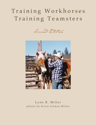 Training Workhorses / Training Teamsters: Second Edition - Lynn R. Miller