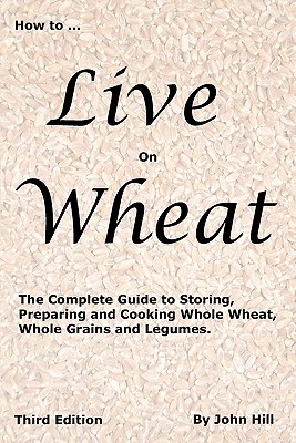 HOW to LIVE on WHEAT - John W. Hill