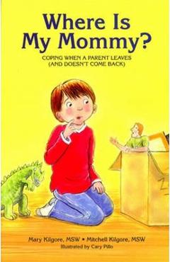 Coperta cărții 'Where Is My Mommy?: Coping When a Parent Leaves (and Doesn't Come Back) - Mary Kilgore'