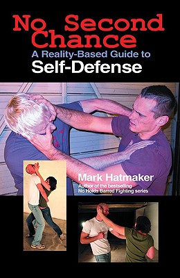 No Second Chance: A Reality-Based Guide to Self-Defense - Mark Hatmaker