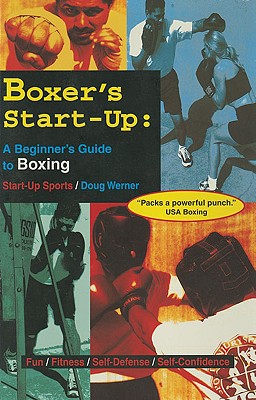 Boxer's Start-Up: A Beginner's Guide to Boxing - Doug Werner
