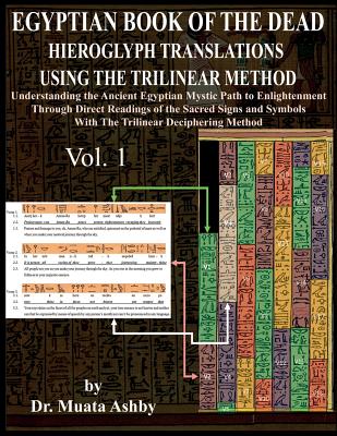 Egyptian Book of the Dead Hieroglyph Translations Using the Trilinear Method: Understanding the Mystic Path to Enlightenment Through Direct Readings o - Muata Ashby