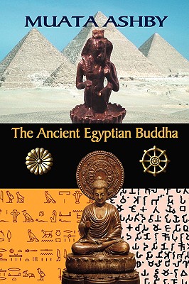 The Ancient Egyptian Buddha: The Ancient Egyptian Origins of Buddhism - Muata Ashby