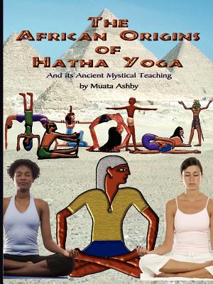The African Origins of Hatha Yoga - Muata Ashby