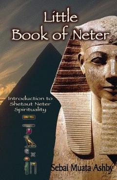 Poza produsului Little Book of Neter: Introduction to Shetaut Neter Spirituality and Religion - Muata Ashby