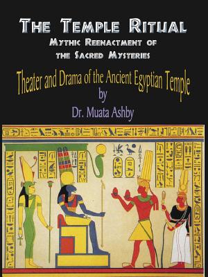 Temple Ritual Of The Ancient Egyptian Mysteries- Theater & Drama Of The Ancient Egyptian Mysteries - Muata Ashby