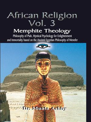 AFRICAN RELIGION Volume 3: Memphite Theology and Mystical Psychology - Muata Ashby