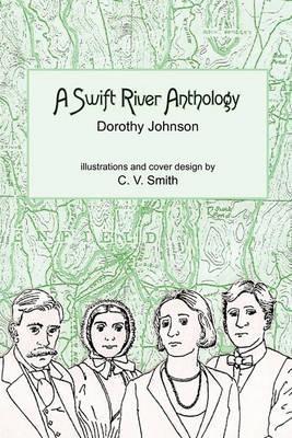 A Swift River Anthology - Dorothy Johnson