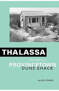 Poza produsului Thalassa: One Week in a Provincetown Dune Shack - Allen Young